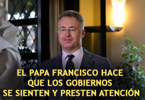 El Papa Francisco hace que los Gobiernos se Sienten y Presten Atención