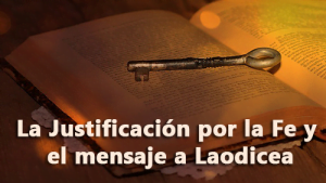 La Justificación por la Fe y el mensaje a Laodicea