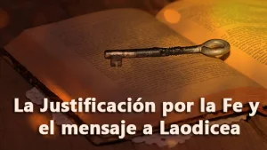 La Justificación por la Fe y el mensaje a Laodicea