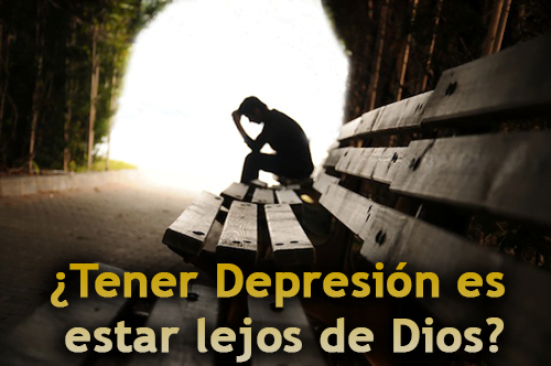 ¿Tener Depresión es estar lejos de Dios?