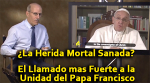 ¿La Herida Mortal Sanada? – El Llamado mas Fuerte a la Unidad del Papa Francisco