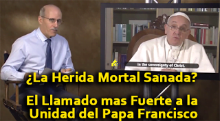 ¿La Herida Mortal Sanada? - El Llamado mas Fuerte a la Unidad del Papa Francisco