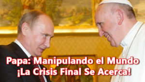 Papa: Manipulando el Mundo – ¡La Crisis Final Se Acerca! – Video