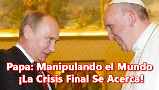 Papa: Manipulando el Mundo - ¡La Crisis Final Se Acerca!