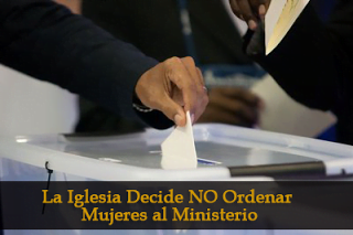 La Iglesia Decide NO Ordenar Mujeres al Ministerio