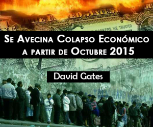 Se Avecina Colapso Económico a partir de Octubre 2015 – David Gates