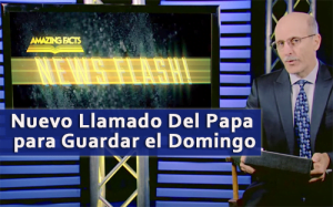 Doug Batchelor – Nuevo Llamado Del Papa para Guardar el Domingo