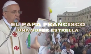 El Papa Francisco – Una Súper Estrella