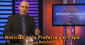 Noticias de la Profecía y el Papa – Doug Batchelor