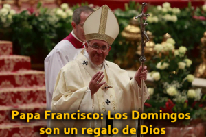Papa Francisco: Los Domingos son un regalo de Dios – no arruinarlo