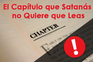 El Capítulo que Satanás no Quiere que Leas