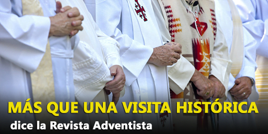 Más que una Visita Histórica - dice la Revista Adventista 