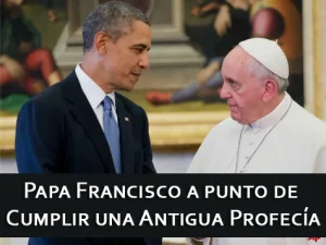 Papa Francisco a punto de Cumplir una Antigua Profecía