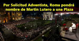 Por Solicitud Adventista, Roma pondrá nombre de Martin Lutero a una Plaza