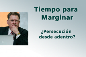 Un Tiempo para Marginar. ¿Persecución desde adentro?