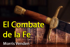 El Combate de la Fe – Morris Venden