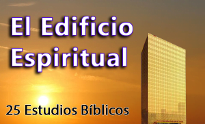 El Edificio Espiritual – 25 Estudios Bíblicos