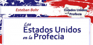 Los Estados Unidos en la Profecía – Esteban Bohr