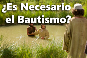 ¿Es Necesario el Bautismo? – Powerpoint