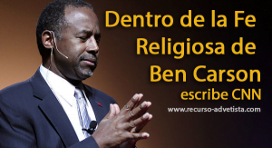 Dentro de la Fe Religiosa de Ben Carson, escribe CNN