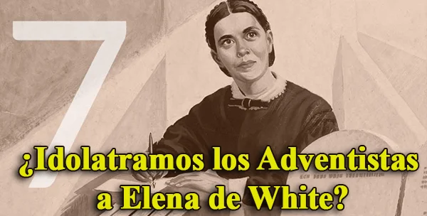 ¿Idolatramos los Adventistas a Elena de White? ¿Idolatramos los Adventistas a Elena de White?