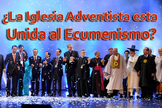 ¿La Iglesia Adventista esta Unida al Ecumenismo?