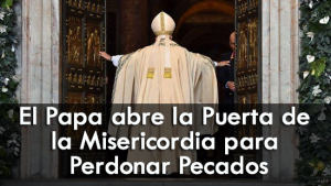 El Papa abre la Puerta de la Misericordia para Perdonar Pecados