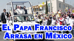 El Papa Francisco Arrasa en México