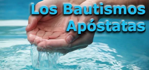 Los Bautismos Apostatas