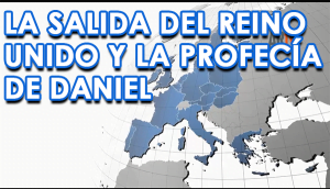 La Salida del Reino Unido y la Profecía de Daniel