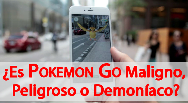 ¿Es Pokemon Go Maligno, Peligroso o Demoníaco?