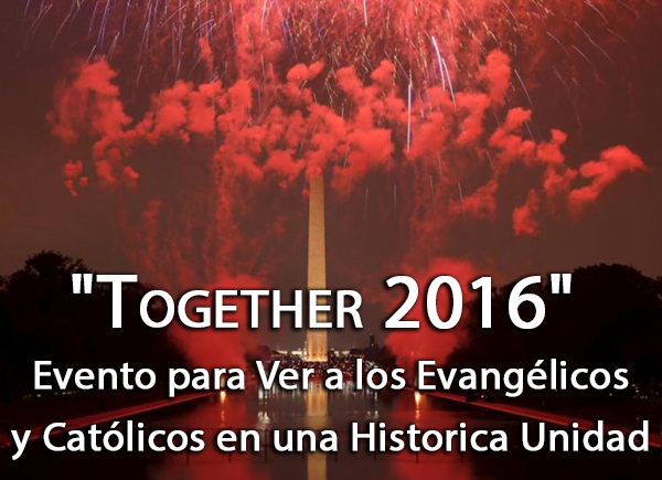 Together 2016 Evento para Ver a los Evangélicos y Católicos en una Historica Unidad