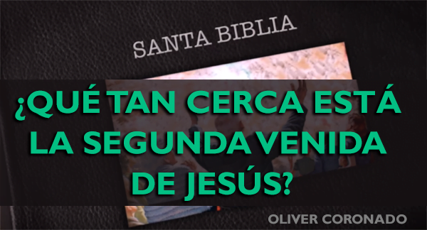 ¿Qué tan Cerca está la Segunda Venida de Jesús