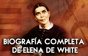 Biografía Completa de Elena G de White
