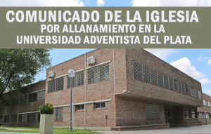 Comunicado de la Iglesia por Allanamiento en la Universidad Adventista del Plata