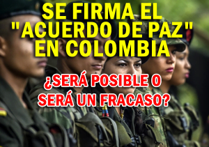 Se Firma el «Acuerdo de Paz» en Colombia ¿Será Posible o será un Fracaso?