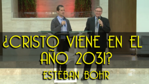 ¿Cristo Viene en el Año 2031? – Esteban Bohr