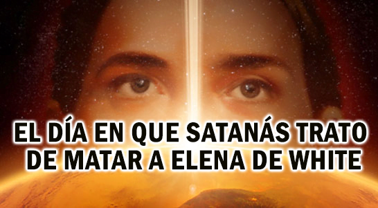 el-dia-en-que-satanas-trato-de-matar-a-elena-de-white