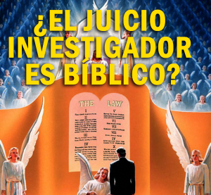 ¿EL Juicio Investigador es Bíblico?