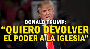 Donald Trump: «Quiero Devolver el Poder a la Iglesia Protestante»