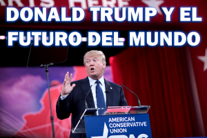 Donald Trump y el Futuro del Mundo