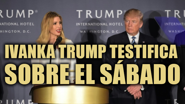 ivanka-trump-testifica-sobre-el-sabado