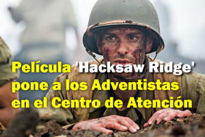 Película ‘Hacksaw Ridge’ pone a los Adventistas en el Centro de Atención