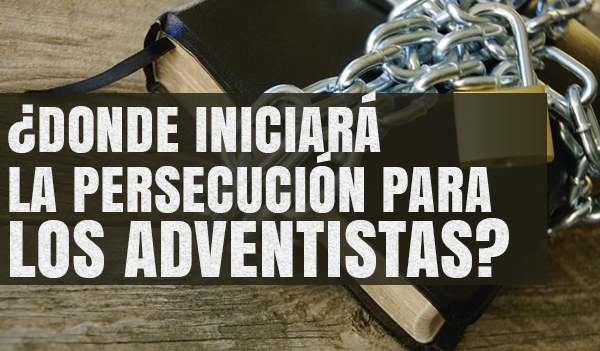 donde-iniciara-la-persecucion-para-los-adventistas