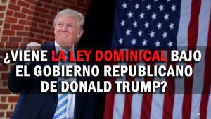 ¿Viene La Ley Dominical bajo el Gobierno Republicano de Donald Trump?