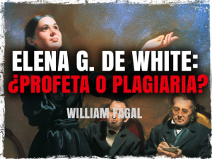Elena G. de White: ¿Profeta o Plagiaria?