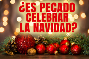 ¿Es Pecado Celebrar la Navidad?