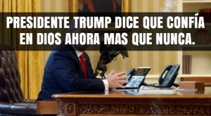 Presidente Trump dice que Confía en Dios ahora mas que nunca.