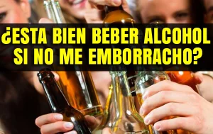 ¿Esta bien beber Alcohol si no me emborracho?