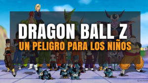 Dragon Ball Z: Un Peligro para los Niños